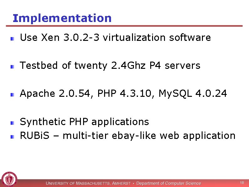 Implementation Use Xen 3. 0. 2 -3 virtualization software Testbed of twenty 2. 4