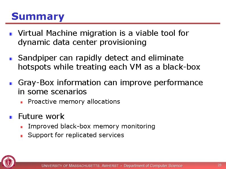 Summary Virtual Machine migration is a viable tool for dynamic data center provisioning Sandpiper