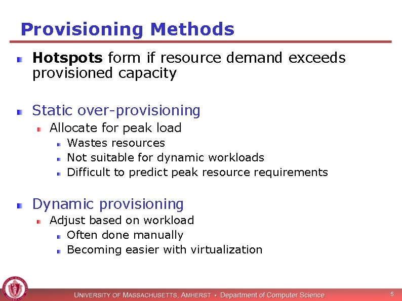 Provisioning Methods Hotspots form if resource demand exceeds provisioned capacity Static over-provisioning Allocate for