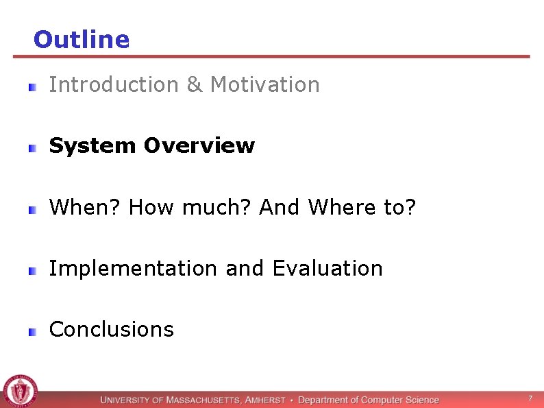 Outline Introduction & Motivation System Overview When? How much? And Where to? Implementation and