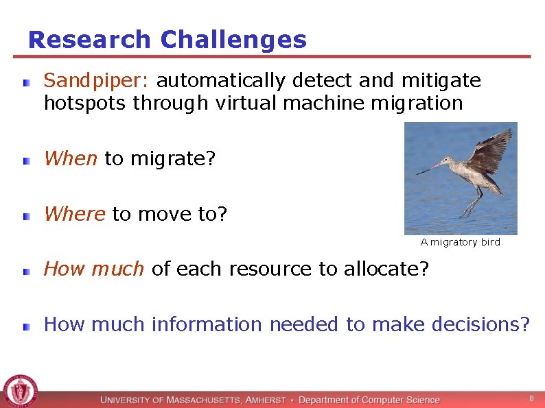 Research Challenges Sandpiper: automatically detect and mitigate hotspots through virtual machine migration When to