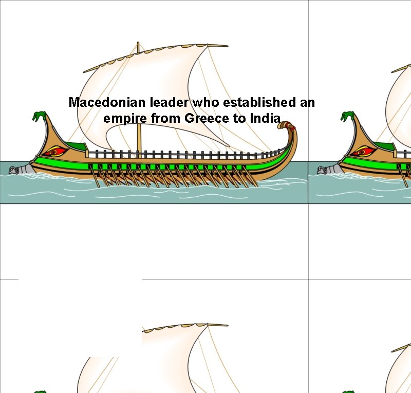 Macedonian leader who established an empire from Greece to India 