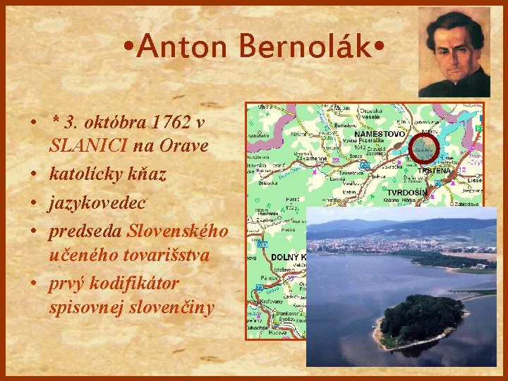  • Anton Bernolák • • * 3. októbra 1762 v SLANICI na Orave