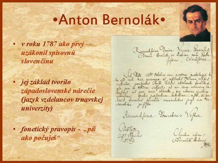  • Anton Bernolák • • v roku 1787 ako prvý uzákonil spisovnú slovenčinu