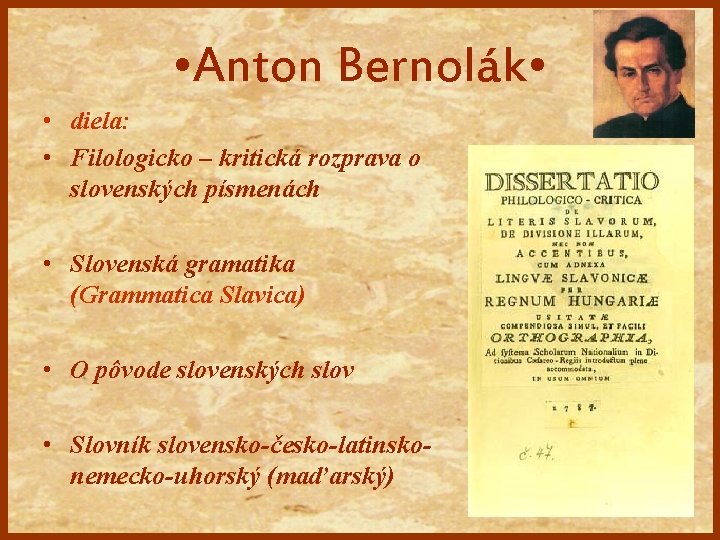  • Anton Bernolák • • diela: • Filologicko – kritická rozprava o slovenských