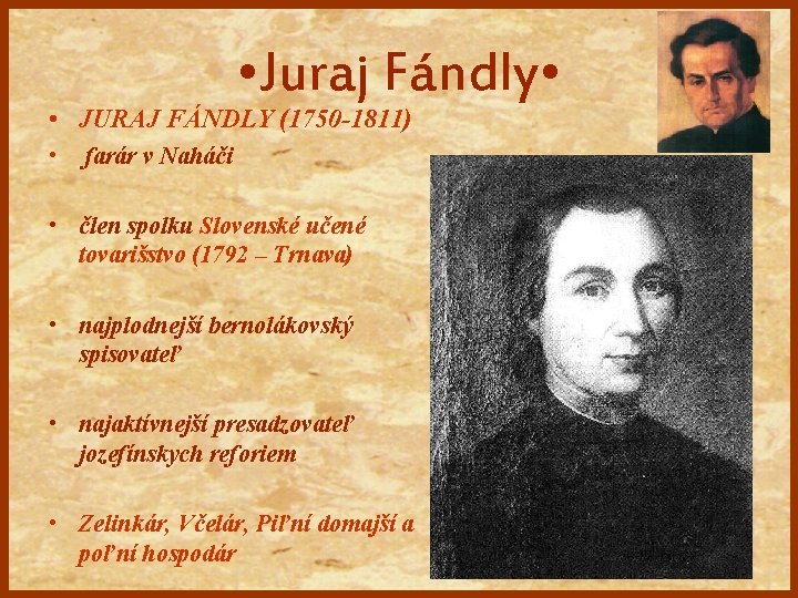  • Juraj Fándly • • JURAJ FÁNDLY (1750 -1811) • farár v Naháči