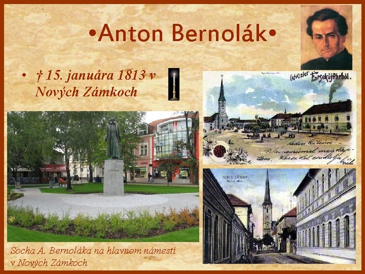  • Anton Bernolák • • † 15. januára 1813 v Nových Zámkoch Socha