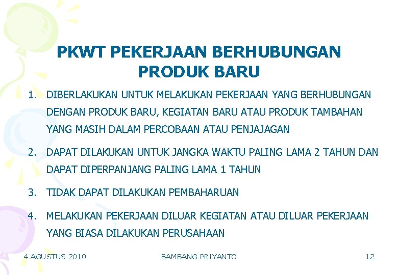 PKWT PEKERJAAN BERHUBUNGAN PRODUK BARU 1. DIBERLAKUKAN UNTUK MELAKUKAN PEKERJAAN YANG BERHUBUNGAN DENGAN PRODUK PKWT PEKERJAAN BERHUBUNGAN PRODUK BARU 1. DIBERLAKUKAN UNTUK MELAKUKAN PEKERJAAN YANG BERHUBUNGAN DENGAN PRODUK