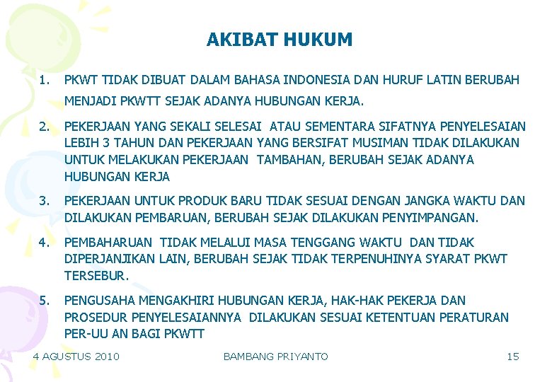 AKIBAT HUKUM 1. PKWT TIDAK DIBUAT DALAM BAHASA INDONESIA DAN HURUF LATIN BERUBAH MENJADI AKIBAT HUKUM 1. PKWT TIDAK DIBUAT DALAM BAHASA INDONESIA DAN HURUF LATIN BERUBAH MENJADI