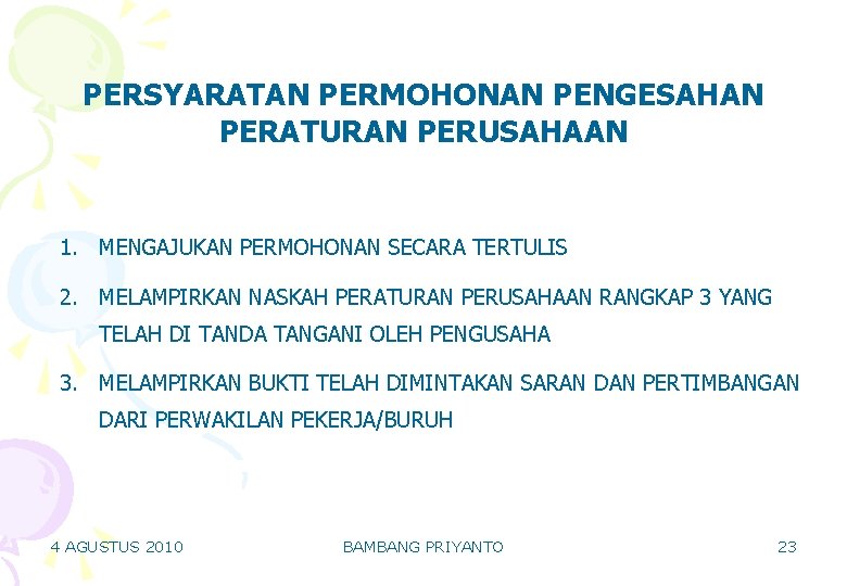 PERSYARATAN PERMOHONAN PENGESAHAN PERATURAN PERUSAHAAN 1. MENGAJUKAN PERMOHONAN SECARA TERTULIS 2. MELAMPIRKAN NASKAH PERATURAN PERSYARATAN PERMOHONAN PENGESAHAN PERATURAN PERUSAHAAN 1. MENGAJUKAN PERMOHONAN SECARA TERTULIS 2. MELAMPIRKAN NASKAH PERATURAN