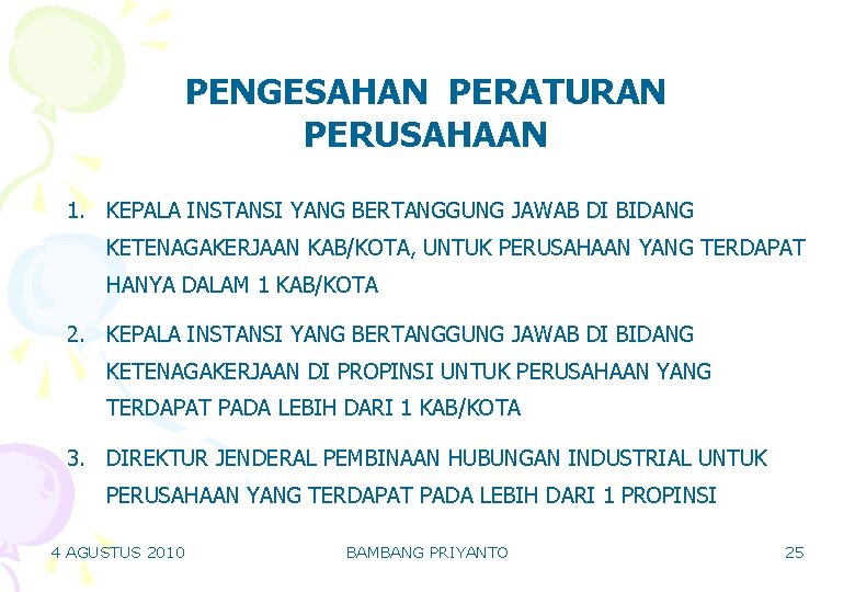 PENGESAHAN PERATURAN PERUSAHAAN 1. KEPALA INSTANSI YANG BERTANGGUNG JAWAB DI BIDANG KETENAGAKERJAAN KAB/KOTA, UNTUK