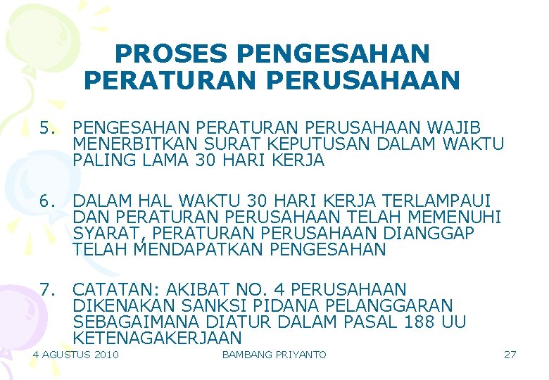 PROSES PENGESAHAN PERATURAN PERUSAHAAN 5. PENGESAHAN PERATURAN PERUSAHAAN WAJIB MENERBITKAN SURAT KEPUTUSAN DALAM WAKTU PROSES PENGESAHAN PERATURAN PERUSAHAAN 5. PENGESAHAN PERATURAN PERUSAHAAN WAJIB MENERBITKAN SURAT KEPUTUSAN DALAM WAKTU