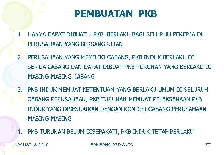 PEMBUATAN PKB 1. HANYA DAPAT DIBUAT 1 PKB, BERLAKU BAGI SELURUH PEKERJA DI PERUSAHAAN PEMBUATAN PKB 1. HANYA DAPAT DIBUAT 1 PKB, BERLAKU BAGI SELURUH PEKERJA DI PERUSAHAAN