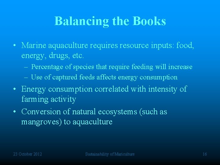 Balancing the Books • Marine aquaculture requires resource inputs: food, energy, drugs, etc. –