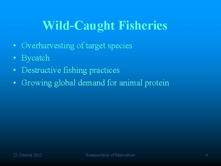 Wild-Caught Fisheries • • Overharvesting of target species Bycatch Destructive fishing practices Growing global