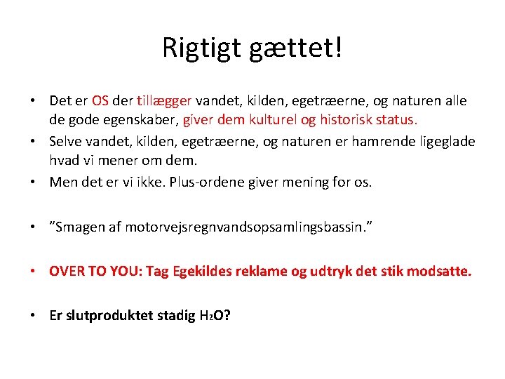Rigtigt gættet! • Det er OS der tillægger vandet, kilden, egetræerne, og naturen alle