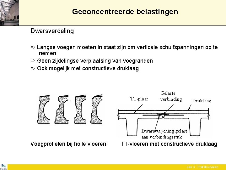 Geconcentreerde belastingen Dwarsverdeling Langse voegen moeten in staat zijn om verticale schuifspanningen op te Geconcentreerde belastingen Dwarsverdeling Langse voegen moeten in staat zijn om verticale schuifspanningen op te