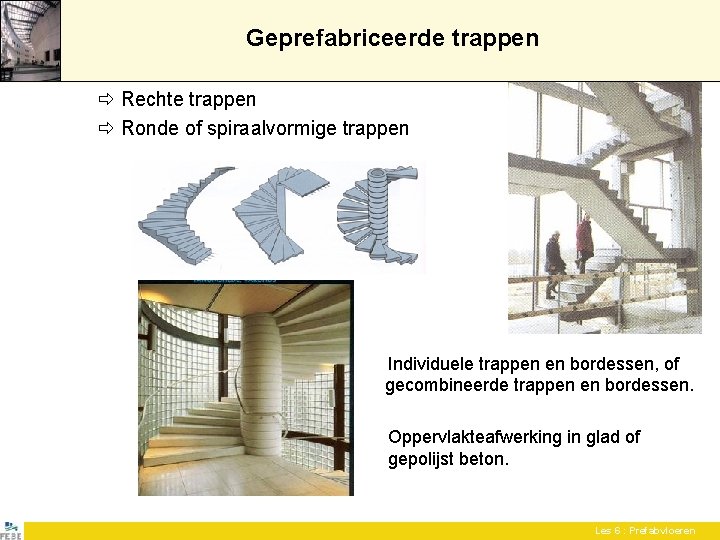 Geprefabriceerde trappen Rechte trappen Ronde of spiraalvormige trappen Individuele trappen en bordessen, of gecombineerde Geprefabriceerde trappen Rechte trappen Ronde of spiraalvormige trappen Individuele trappen en bordessen, of gecombineerde