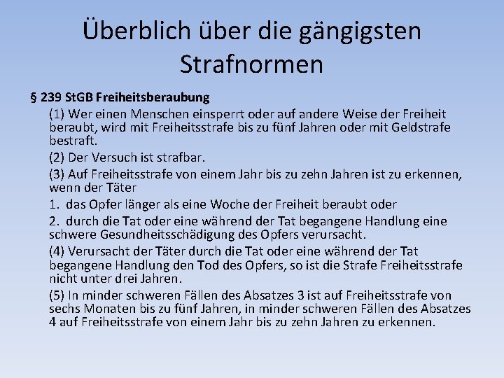 Überblich über die gängigsten Strafnormen § 239 St. GB Freiheitsberaubung (1) Wer einen Menschen