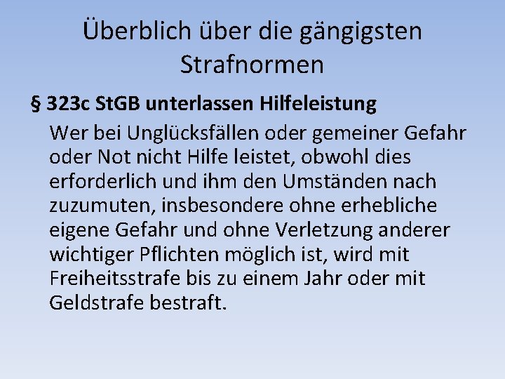 Überblich über die gängigsten Strafnormen § 323 c St. GB unterlassen Hilfeleistung Wer bei