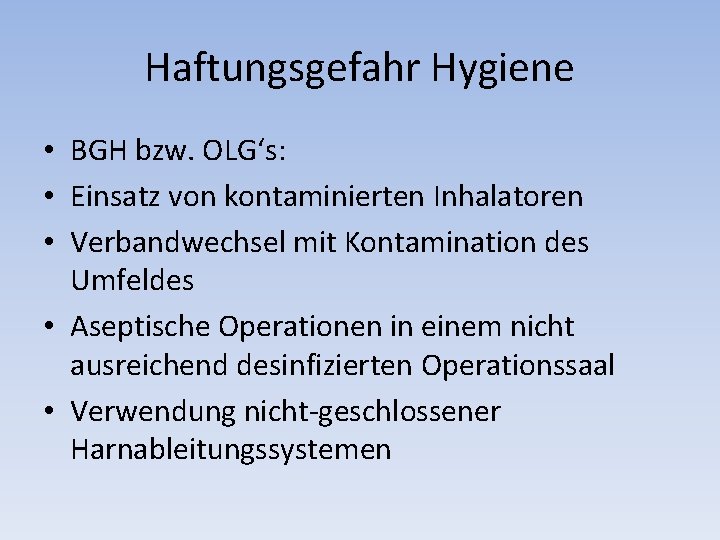 Haftungsgefahr Hygiene • BGH bzw. OLG‘s: • Einsatz von kontaminierten Inhalatoren • Verbandwechsel mit