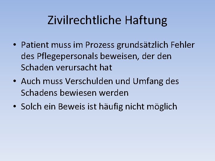 Zivilrechtliche Haftung • Patient muss im Prozess grundsätzlich Fehler des Pflegepersonals beweisen, der den