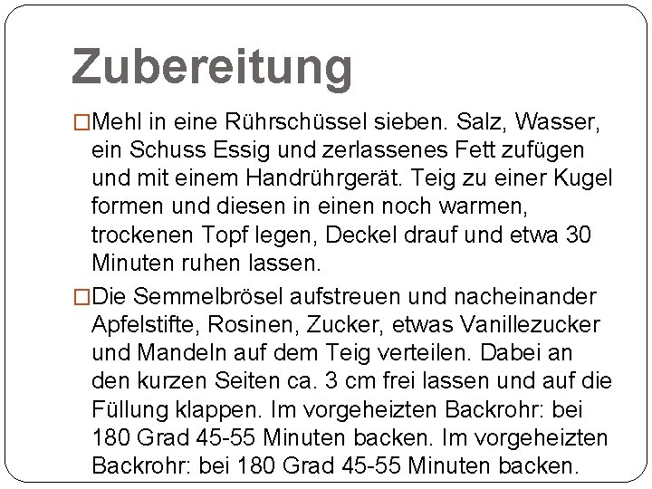 Zubereitung �Mehl in eine Rührschüssel sieben. Salz, Wasser, ein Schuss Essig und zerlassenes Fett