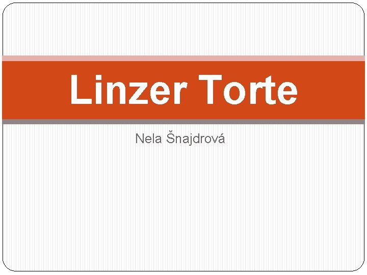 Linzer Torte Nela Šnajdrová 