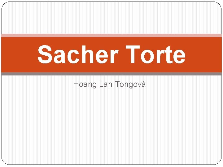 Sacher Torte Hoang Lan Tongová 