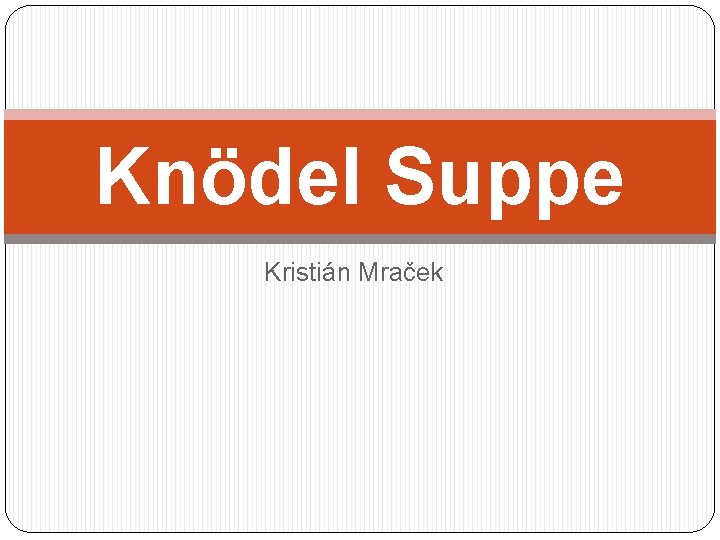 Knödel Suppe Kristián Mraček 