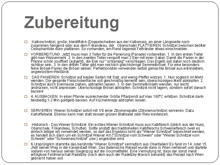 Zubereitung Kalbsschnitzel, große, bleistiftdick (Doppelscheiben aus der Kalbsnuss, an einer Längsseite noch zusammen hängend