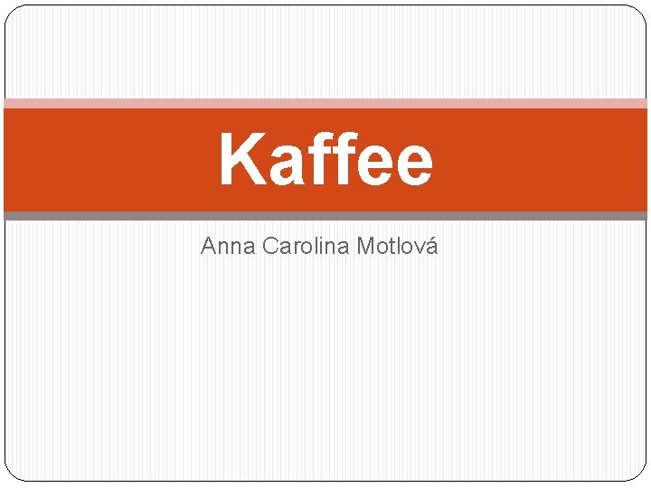 Kaffee Anna Carolina Motlová 