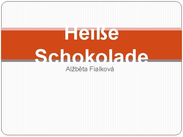 Heiße Schokolade Alžběta Fialková 