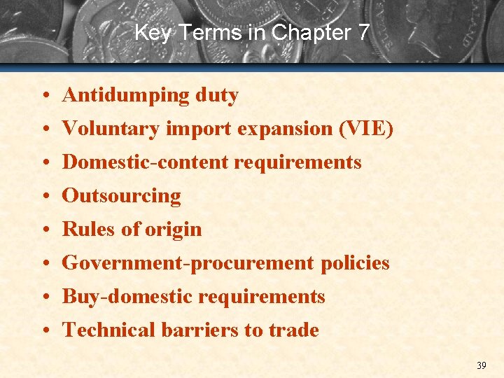 Key Terms in Chapter 7 • • Antidumping duty Voluntary import expansion (VIE) Domestic-content