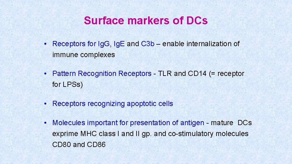 Surface markers of DCs • Receptors for Ig. G, Ig. E and C 3