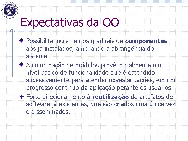 Expectativas da OO Possibilita incrementos graduais de componentes aos já instalados, ampliando a abrangência
