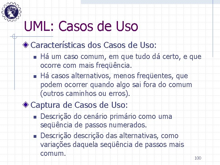 UML: Casos de Uso Características dos Casos de Uso: n n Há um caso