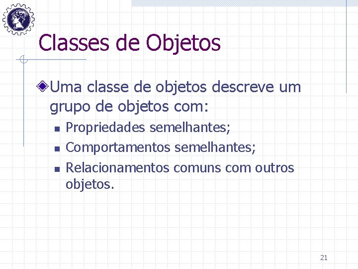 Classes de Objetos Uma classe de objetos descreve um grupo de objetos com: n