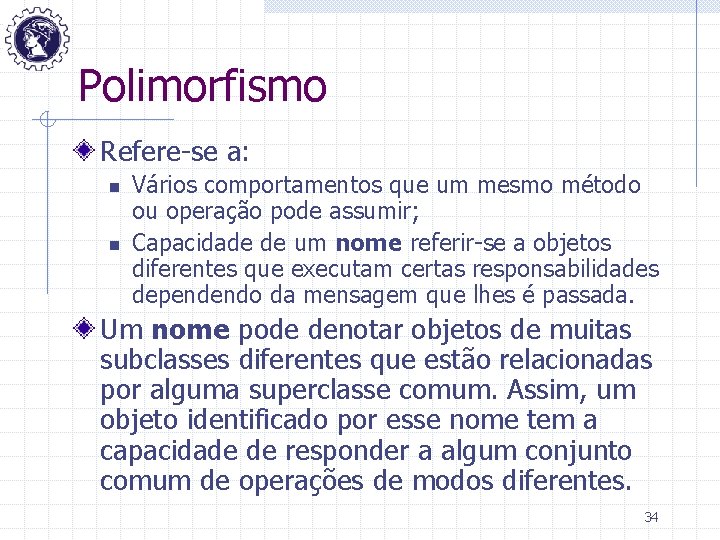 Polimorfismo Refere-se a: n n Vários comportamentos que um mesmo método ou operação pode