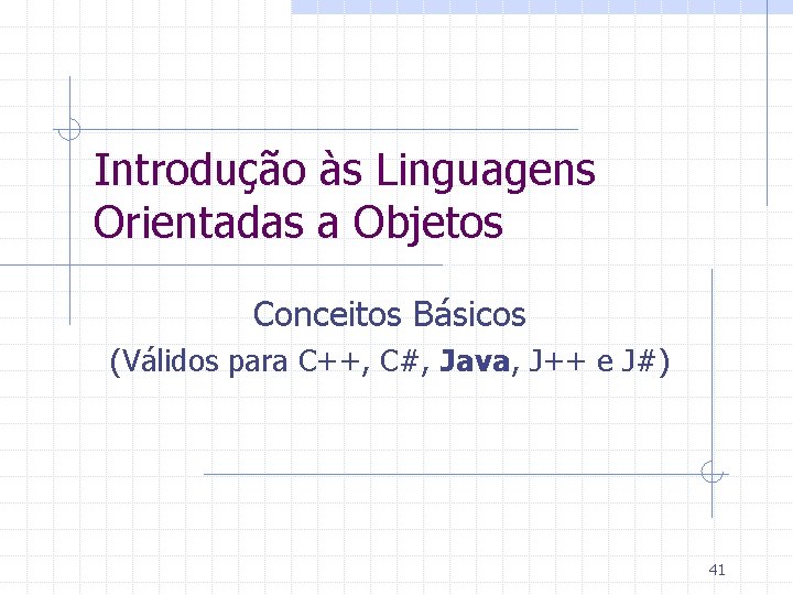 Introdução às Linguagens Orientadas a Objetos Conceitos Básicos (Válidos para C++, C#, Java, J++