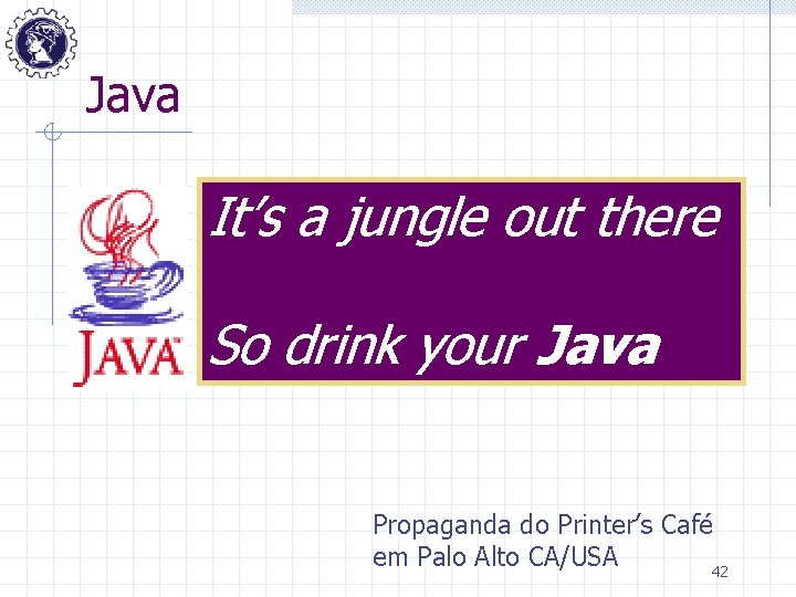 Java It’s a jungle out there So drink your Java Propaganda do Printer’s Café
