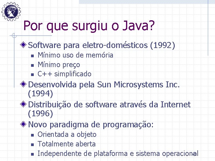 Por que surgiu o Java? Software para eletro-domésticos (1992) n n n Mínimo uso