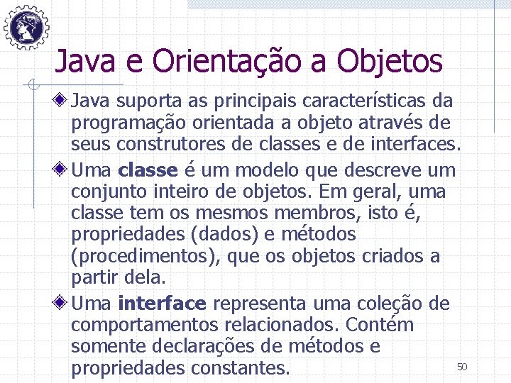 Java e Orientação a Objetos Java suporta as principais características da programação orientada a