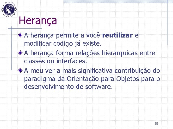 Herança A herança permite a você reutilizar e modificar código já existe. A herança