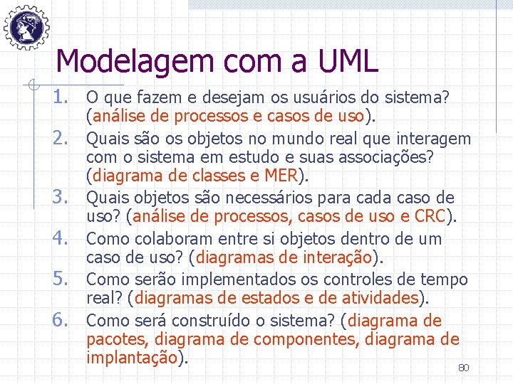 Modelagem com a UML 1. O que fazem e desejam os usuários do sistema?