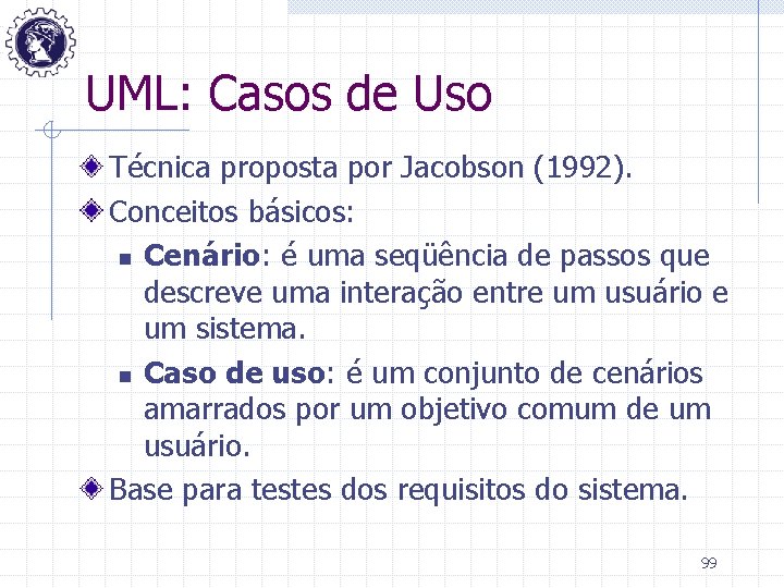 UML: Casos de Uso Técnica proposta por Jacobson (1992). Conceitos básicos: n Cenário: é