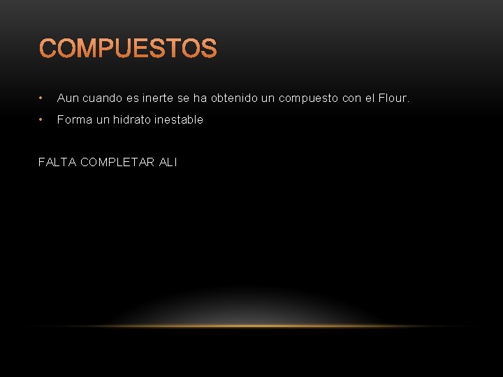 COMPUESTOS • Aun cuando es inerte se ha obtenido un compuesto con el Flour.