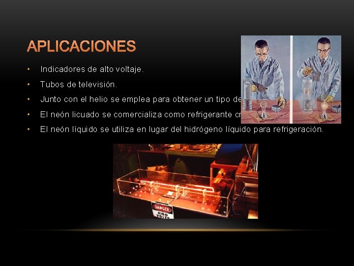 APLICACIONES • Indicadores de alto voltaje. • Tubos de televisión. • Junto con el