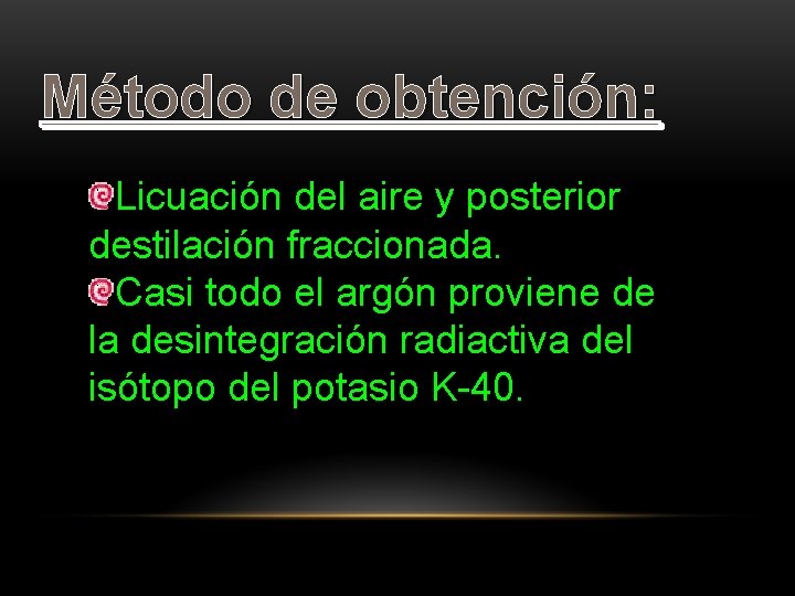 Método de obtención: Licuación del aire y posterior destilación fraccionada. Casi todo el argón
