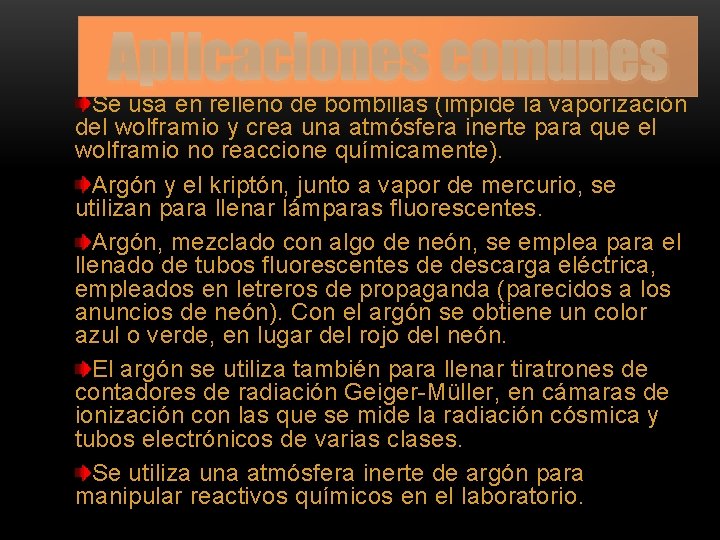 Aplicaciones comunes Se usa en relleno de bombillas (impide la vaporización del wolframio y